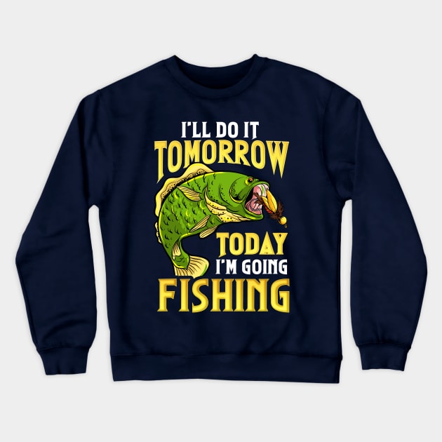 Going Fishing Today Funny Humor Crewneck Sweatshirt by E